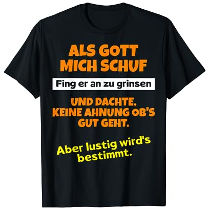 Als Gott mich schuf fing er an zu grinsen Humor Spruch T-Shirt