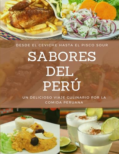 SABORES DEL PERÚ: Un delicioso viaje culinario por la comida peruana