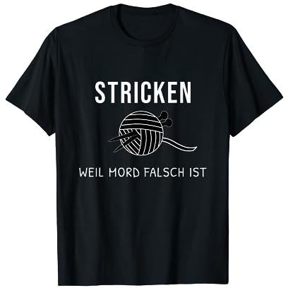 Stricken Weil Mord Falsch Ist Lustiger Spruch Häkeln Nähen T-Shirt