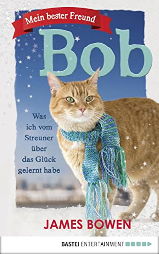 Mein bester Freund Bob: Was ich vom Streuner über das Glück gelernt habe