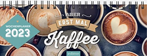 Tischkalender ... aber erst mal Kaffee! 2023: Praktischer Terminplaner mit Wochenkalendarium mit witzigen Sprüchen