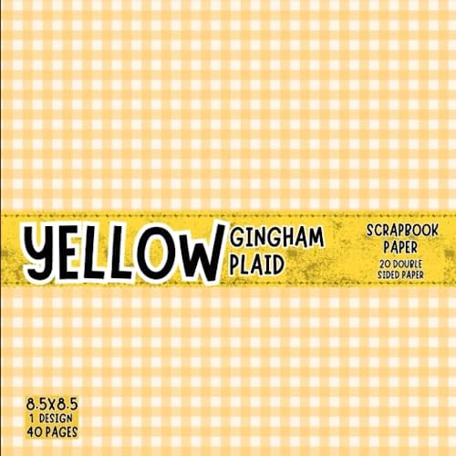Yellow Gingham Plaid, Scrapbook paper, 8.5x8.5,1 Design, 40 pages: Scrapbooking Paper for Junk Journals, Decorative plaid pattern craft Paper for ... & Mixed Media, Origami, Collage & Card Making