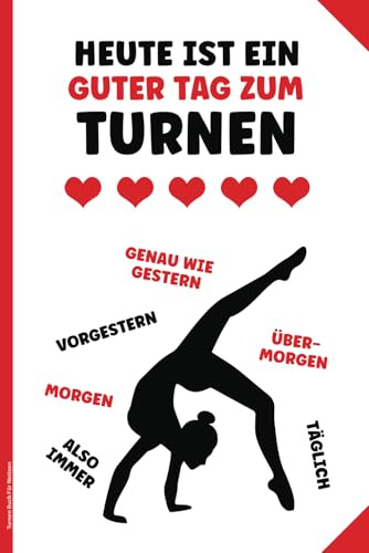 Turnen Buch Für Notizen: Notizbuch A5 liniert Geschenk für Turner Mädchen praktisch als Tagebuch Schulheft und Hausaufgabenheft für Turnerin mit lustigem Spruch HEUTE IST EIN GUTER TAG ZUM TURNEN