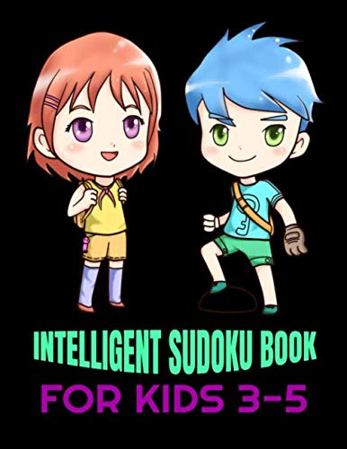INTELLIGENT SUDOKU BOOK FOR KIDS 3-5: Easy to Hard Puzzles for Focus and Intelligence Kids Need for Maximal Learning (Sudoku Puzzles Book, Band 6)
