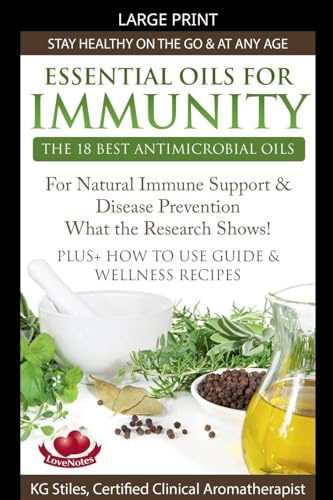 Essential Oils for Immunity The 18 Best Antimicrobial Oils For Natural Immune Support & Disease Prevention What the Research Shows! Plus How to Use ... Wellness Recipes (Healing with Essential Oil)