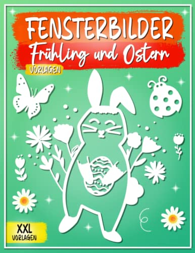 Fensterbilder Frühling und Ostern Vorlagen: Fensterbilder Vorlagen für Kreidemarker, Schöne und große Motive - Window Color Vorlagen Frühling & Ostern für Erwachsene und Kinder