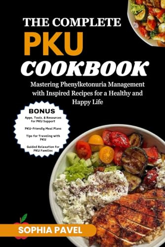 The Complete PKU Cookbook: Mastering Phenylketonuria Management with Inspired Recipes for a Healthy and Happy Life