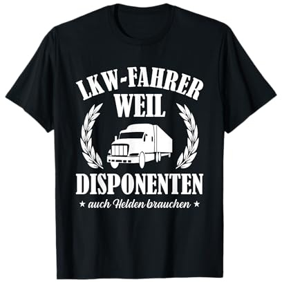 LKW Fahrer Weil Disponenten Auch Helden Brauchen T-Shirt
