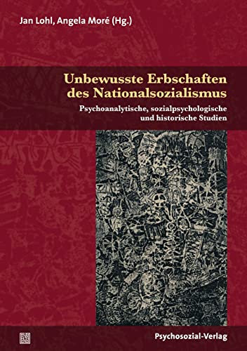 Unbewusste Erbschaften des Nationalsozialismus: Psychoanalytische, sozialpsychologische und historische Studien (Psyche und Gesellschaft)