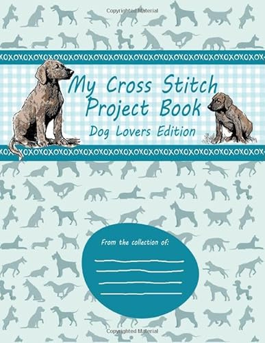 Cross Stitch Project Notebook Cross Stitch Journal Track & Document Stitching Patterns Needlework Cross Stitch Gift Dog Lovers Edition