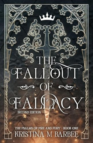 The Fallout of Fallacy [Second Edition: Author's Preferred Text] (The Psalms of Fire and Fury, Band 1)