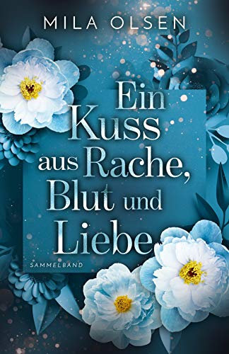 Ein Kuss aus Rache, Blut und Liebe: Sammelband