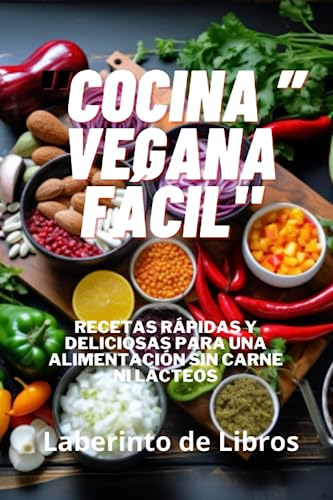 Cocina Vegana Fácil”: Recetas rápidas y deliciosas para una alimentación sin carne ni lácteos