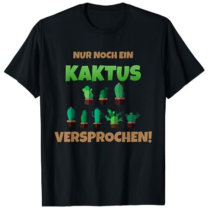 Nur noch ein Kaktus versprochen Kakteen T-Shirt