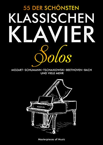 55 der schönsten klassischen Klavier Solos: Klaviernoten Klassik | Bach, Beethoven, Chopin, Mozart, Schubert, Tschaikowski und Weitere | Piano Notenbuch