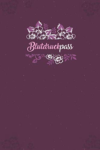Blutdruckpass: Blutdruck Tagebuch für Deine täglichen Blutdruckwerte. Es können Datum, Uhrzeit, Blutdruck, Puls sowie Bemerkungen notiert werden. Design : Lila Blumen