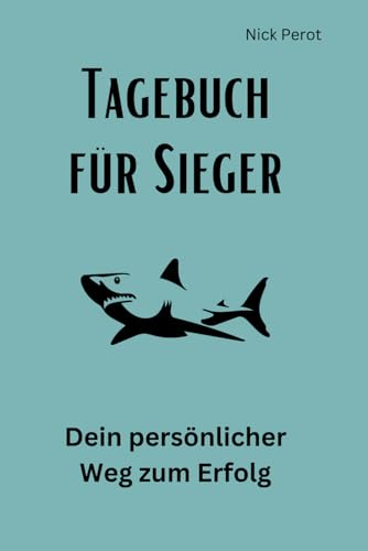 Tagebuch für Sieger: Dein persönlicher Weg zum Erfolg