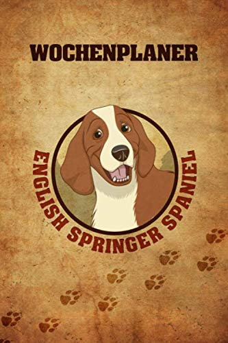 Wochenplaner English Springer Spaniel: jahresunabhängiger Terminkalender in 6x9 zum selbst Ausfüllen, Ideal als Kalender für Hundehalter und ... Termine strukturiert planen und aufschreiben