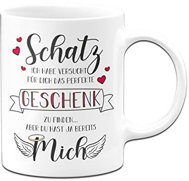 Tassenbrennerei Original - Tasse mit Spruch Schatz ich habe versucht das perfekte Geschenk für Dich zu finden aber Du hast ja bereits mich - Ich Liebe Dich Geschenk (Weiß)