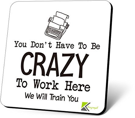 CS758 You don't have to be crazy to work here. We will train you Novelty Funny Coffee Tea Drink Gift Glossy MDF Wooden Coaster | Gifts for Men, Women, Boss | Leaving Present & New Job Gift