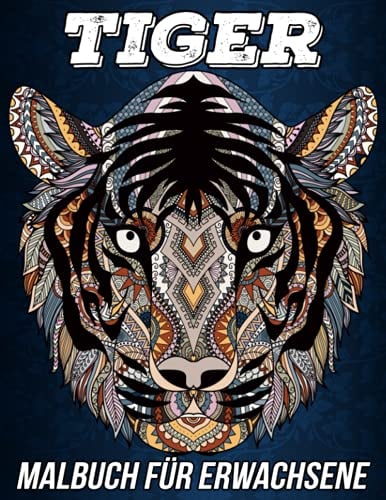 Tiger Malbuch für Erwachsene: Schöne Anti-Stress- und entspannende Malvorlagen mit wunderschönen Tiger-Mandalas