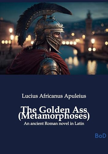 The Golden Ass (Metamorphoses): An ancient Roman novel in Latin