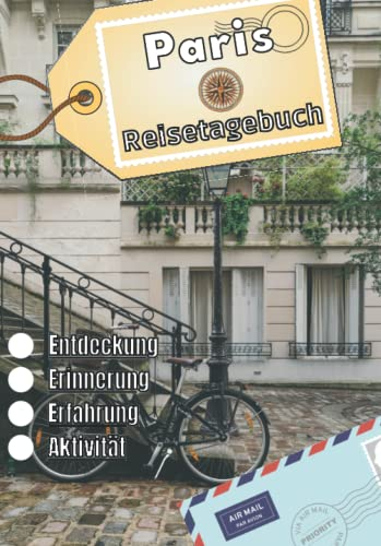 Paris Reisetagebuch: Logbuch als Souvenir | Reise-Erinnerungsbuch: Beschreibung des Tages, Erlebnisse, Reise, ... | Urlaubsbuch für Kinder und Erwachsene | Notizbuch Paris |