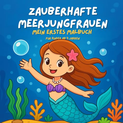 Zauberhafte Meerjungfrauen – Mein erstes Malbuch für Kinder ab 4 Jahren: 50+ liebevolle Ausmalmotive mit Meerjungfrauen, Tierfreunden und ... Künstlerinnen ab 4 Jahren (Meine Malbücher)