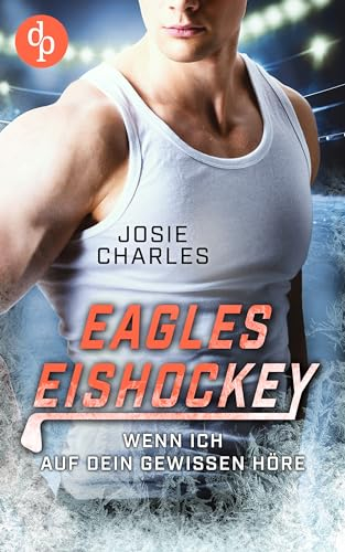 Wenn ich auf dein Gewissen höre (Eagles-Eishockey-Reihe 2)