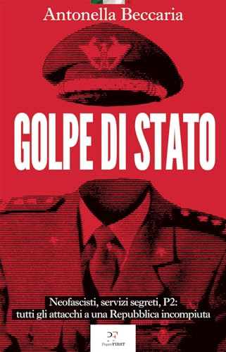 Golpe di Stato. Neofascisti, servizi segreti, P2: tutti gli attacchi a una Repubblica incompiuta