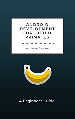 Android Development for Gifted Primates: A Beginner's Guide (Guides for Gifted Primates Book 1) (English Edition)
