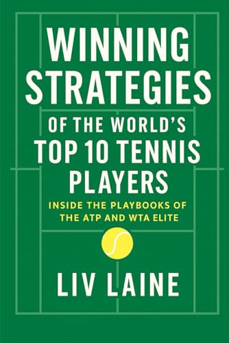 Winning Strategies of the World’s Top 10 Tennis Players: Inside the Playbooks of the ATP and WTA Elite (Championship Tennis Strategy Series, Band 7)