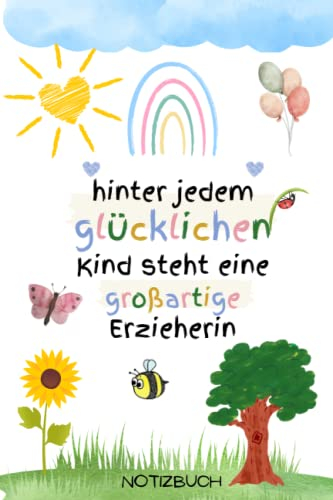 Hinter jedem glücklichen Kind steht eine großartige Erzieherin! Notizbuch A5: Perfektes Kindergarten Abschiedsgeschenk für Erzieher - Dankeschön Geschenke