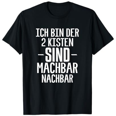 Ich bin der 2 Kisten sind machbar Nachbar T-Shirt