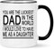 Tasse mit Aufschrift You are The Luckiest Dad in The World I Would Love To Have Me As A Daughter, Geschenk zum Geburtstag, Vatertag für Vater, von Tochter, 325 ml, Weiß mit schwarzem Griff
