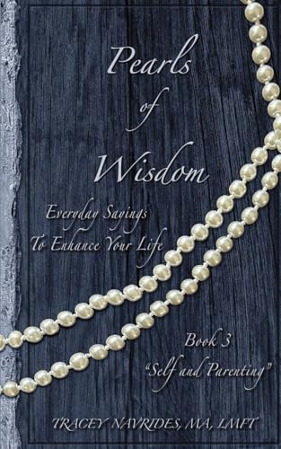 Pearls of Wisdom Self and Parenting: Everyday Sayings To Enhance Your Life