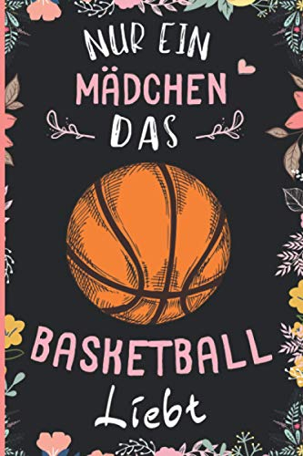 Nur Ein Mädchen Das Basketball Liebt: Notizbuch für Basketball Liebhaber | Basketball Tagebuch | 110 Seiten | 6 x 9 Zoll | Notizbuchgeschenk für Basketball liebhaber