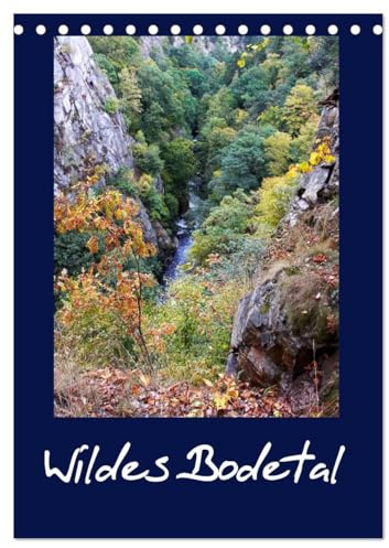 Wildes Bodetal (Tischkalender 2026 DIN A5 hoch), CALVENDO Monatskalender: Impressionen aus dem Naturwunder Bodetal im Sagenwald Harz (CALVENDO Natur)