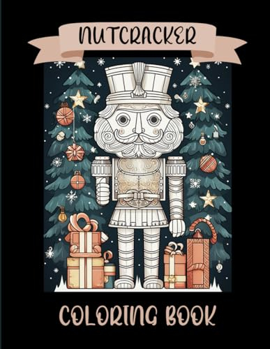 Nutcracker Coloring Book: Christmas Nutcracker Coloring Colouring Book For Adults Teens - Over 50 Premium Illustrations - Relaxing and Fun