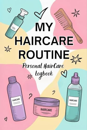 My Hair Care Routine - Personal Hair Care Logbook: Daily Hair Care Logbook and Product Tracker for Healthy, Natural, or Curly Hair, Hair Growth Journal & Self-Care Planner