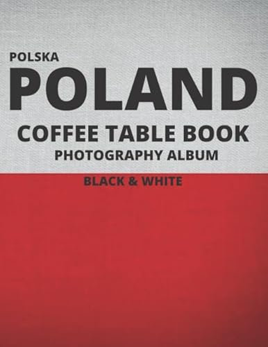 Poland: A Beautiful Coffee Table Book Travel Tour Rough Guide, Photobook Album and Photography Journal. Polish Black & White Edition.