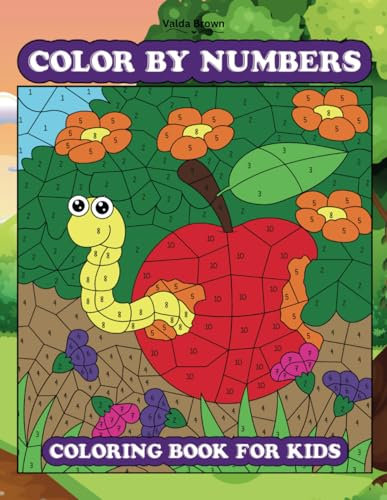 COLOR BY NUMBERS COLORING BOOK FOR KIDS AGES 8-12: Over 50 Children’s Activities with Flowers, Animals, and Beautiful Natural Scenes For Boys and Girls