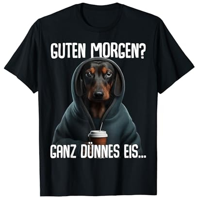 Guten Morgen Ganz Dünnes Eis - Morgenmuffel Dackel T-Shirt