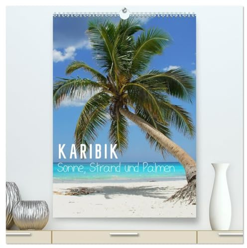 Karibik - Sonne, Strand und Palmen (hochwertiger Premium Wandkalender 2026 DIN A2 hoch), Kunstdruck in Hochglanz: Die schönsten Strände der Karibik machen Lust auf Meer! (CALVENDO Natur)
