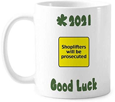 Logo Shoplifters Will Be Prosecuted Good Luck 2021 Tasse Keramik Kaffee Porzellan Tasse Geschirr