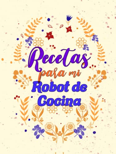 Libro para apuntar recetas para mi robot de cocina: para apuntar 108 recetas, 120 hojas, tamaño A4, tapa dura