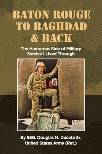 Baton Rouge to Baghdad and Back: The Humorous Side of Military Service I Lived Through