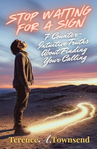 Stop Waiting for a Sign: 7 Counter-Intuitive Truths About Finding Your Calling (The Christian Virtue Collection, Band 3)