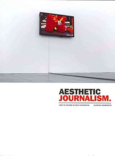 [(Aesthetic Journalism : How to Inform without Informing)] [By (author) Alfredo Cramerotti] published on (November, 2009)