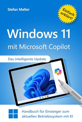 Windows 11 mit Microsoft Copilot: Handbuch für Einsteiger zum aktuellen Betriebssystem mit KI